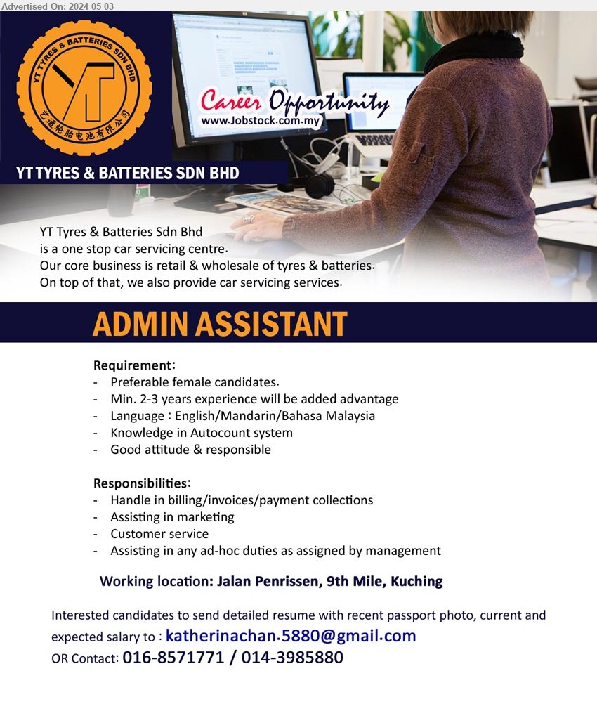 YT TYRES & BATTERIES SDN BHD - ADMIN ASSISTANT (Kuching), Preferable female, 2-3 yrs. exp., Knowledge in Autocount system, Handle in billing/invoices/payment collections,...
Contact: 016-8571771 / 014-3985880 / Email resume to ...

