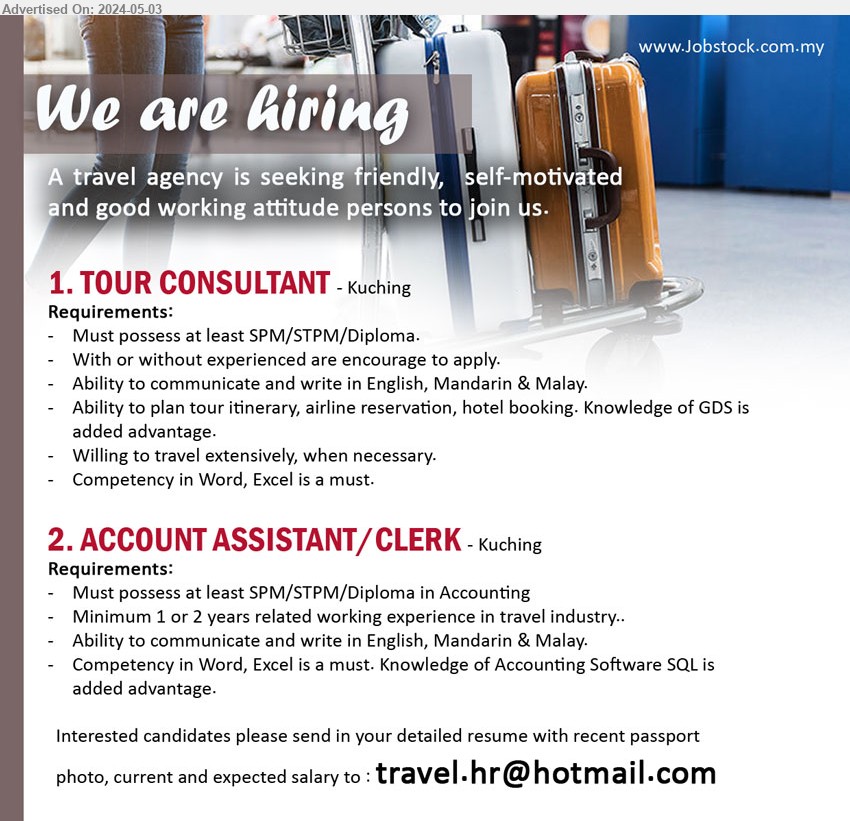 ADVERTISER (Travel Agency) - 1. TOUR CONSULTANT  (Kuching), SPM/STPM/Diploma, With or without experienced are encourage to apply,...
2. ACCOUNT ASSISTANT/CLERK (Kuching), SPM/STPM/Diploma in Accounting, Minimum 1 or 2 years related working experience in travel industry..,...
Email resume to ...