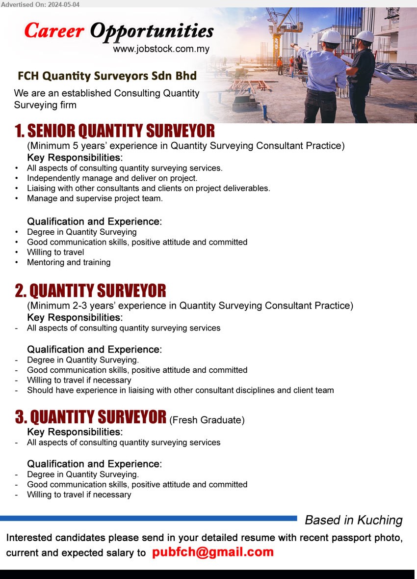 FCH QUANTITY SURVEYORS SDN BHD - 1. SENIOR QUANTITY SURVEYOR  (Kuching), Degree in Quantity Surveying, 5 yrs. exp., ...
2. QUANTITY SURVEYOR (Kuching), Minimum 2-3 years’ experience in Quantity Surveying Consultant Practice, Degree in Quantity Surveying,...
3. QUANTITY SURVEYOR (Fresh Graduate) (Kuching), Degree in Quantity Surveying,...
Email resume to ...