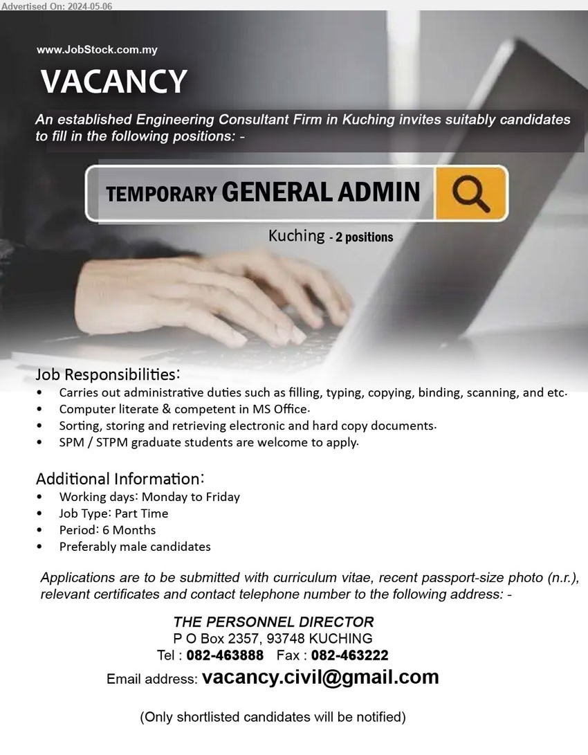 ADVERTISER (Engineering Consultant Firm) - TEMPORARY GENERAL ADMIN  (Kuching), 2 posts, SPM / STPM graduate students are welcome to apply, Carries out administrative duties such as filling, typing, copying, binding, scanning, and etc,...
Call 082-463888  / Email resume to ...
