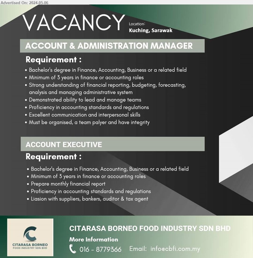 CITARASA BORNEO FOOD INDUSTRY SDN BHD - 1. ACCOUNT & ADMINISTRATION MANAGER (Kuching), Bachelor Degree in Finance, Accounting, Business, 3 yrs. exp.,...
2. ACCOUNT EXECUTIVE (Kuching), Bachelor Degree in Finance,  Accounting, Business, 3 yrs. exp.,...
Call 016-8779366 / Email resume to ...

