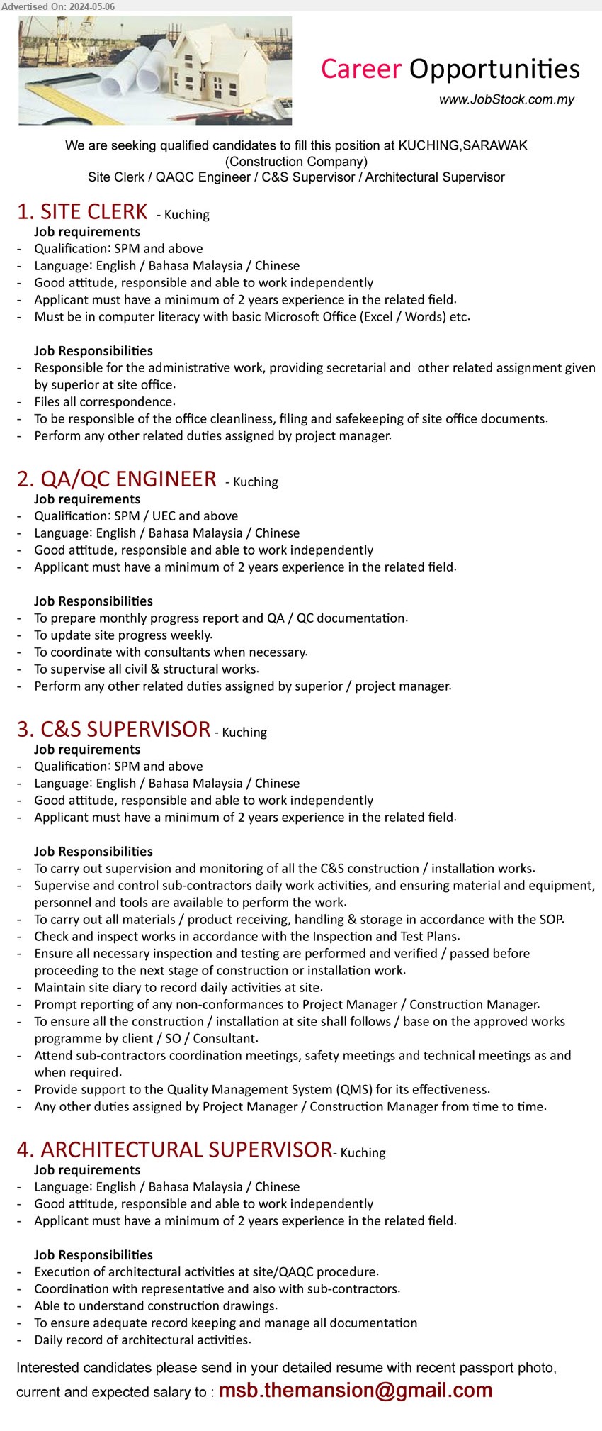 ADVERTISER (Construction Company) - 1. SITE CLERK (Kuching), SPM, Must be in computer literacy with basic Microsoft Office (Excel / Words) etc.,...
2. QA/QC ENGINEER (Kuching),  SPM / UEC and above, 2 yrs. exp., To prepare monthly progress report and QA / QC documentation.,...
3. C&S SUPERVISOR (Kuching), SPM & above. To carry out supervision and monitoring of all the C&S construction / installation works,...
4. ARCHITECTURAL SUPERVISOR (Kuching), 2 yrs. exp., Execution of architectural activities at site/QAQC procedure.,...
Email resume to ...
