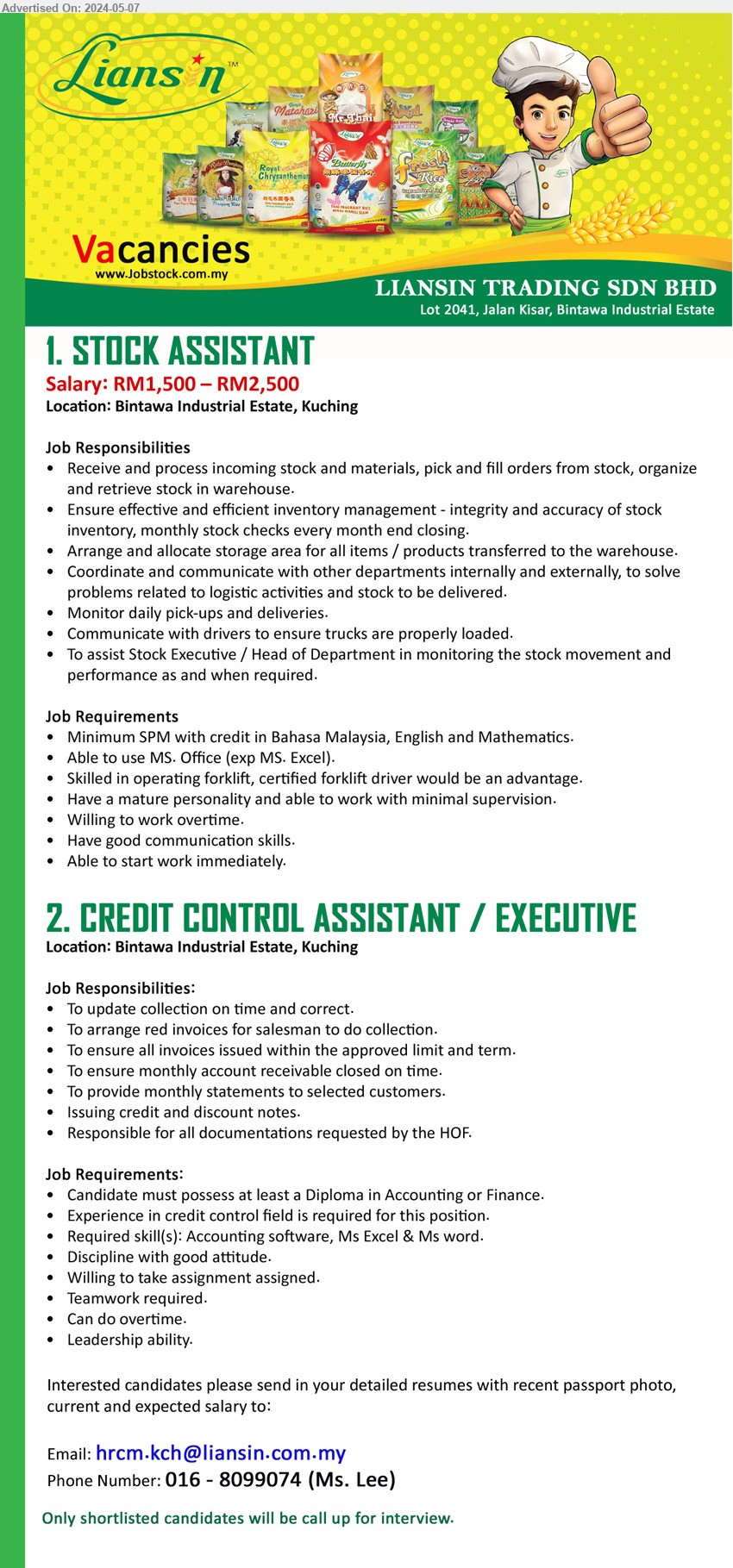LIANSIN TRADING SDN BHD - 1. STOCK ASSISTANT (Kuching), Salary: RM1,500 – RM2,500, SPM with credit in Bahasa Malaysia, English and Mathematics, Able to use MS. Office (exp MS. Excel).,...
2. CREDIT CONTROL ASSISTANT / EXECUTIVE (Kuching),  Diploma in Accounting or Finance, Experience in credit control field is required for this position.,...
Call 016-8099074  / Email resume to ...