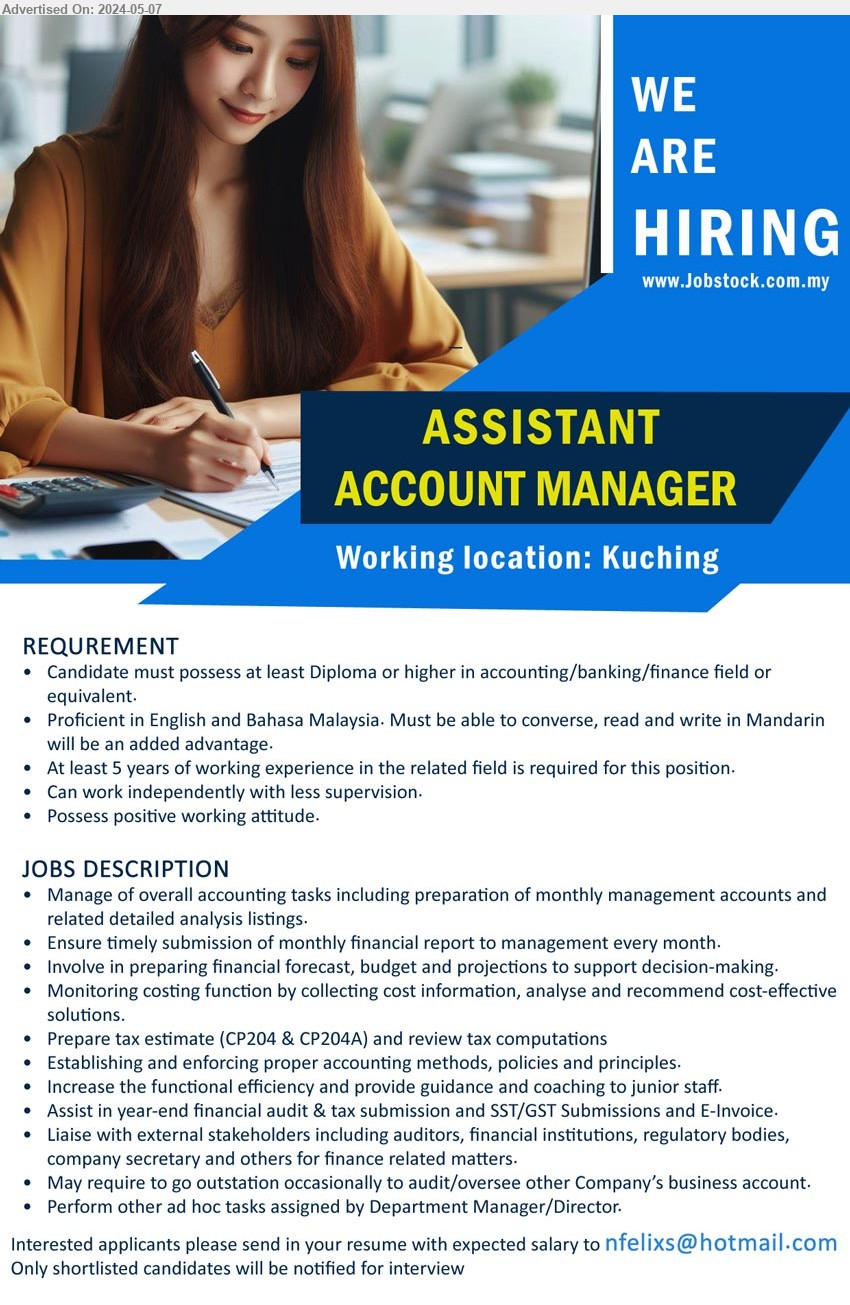 ADVERTISER - ASSISTANT ACCOUNT MANAGER  (Kuching), Diploma or higher in Accounting/Banking/Finance, At least 5 years of working experience in the related field is required for this position.,...
Email resume to ...
