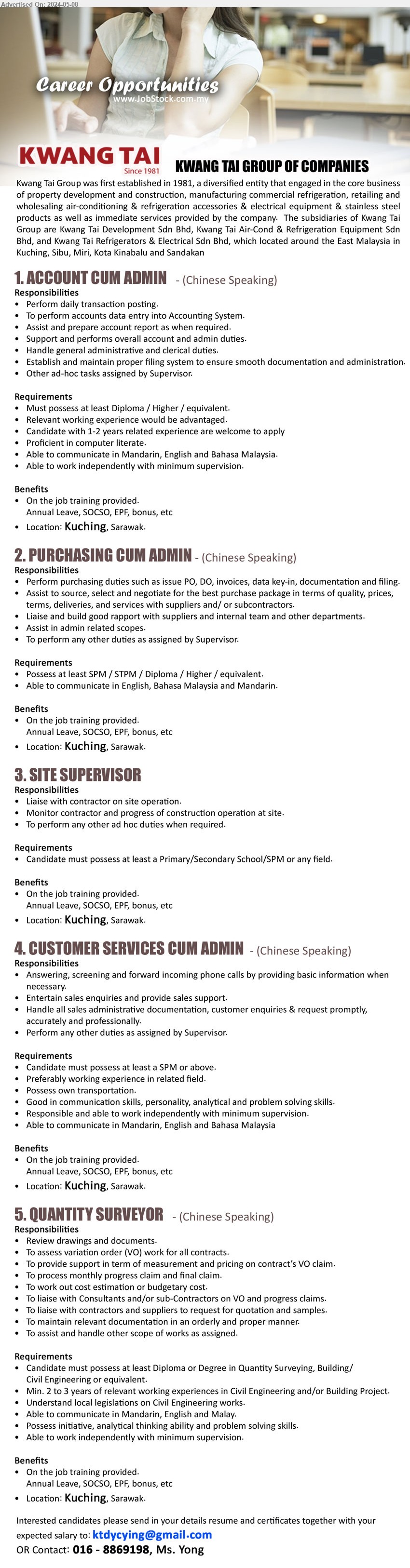 KWANG TAI GROUP - 1. ACCOUNT CUM ADMIN  (Kuching), Diploma / Higher, 1-2 yrs. exp., Proficient in computer literate.,...
2. PURCHASING CUM ADMIN  (Kuching),  SPM / STPM / Diploma / Higher, Perform purchasing duties such as issue PO, DO, invoices, data key-in, documentation and filing,...
3. SITE SUPERVISOR  (Kuching),  Primary/Secondary School/SPM, Liaise with contractor on site operation,...
4. CUSTOMER SERVICES CUM ADMIN  (Kuching), SPM or above., Good in communication skills, personality, analytical and problem solving skills.,...
5. QUANTITY SURVEYOR (Kuching), Diploma or Degree in Quantity Surveying, Building/Civil Engineering,...
Call 016-8869198 / Email resume to ...