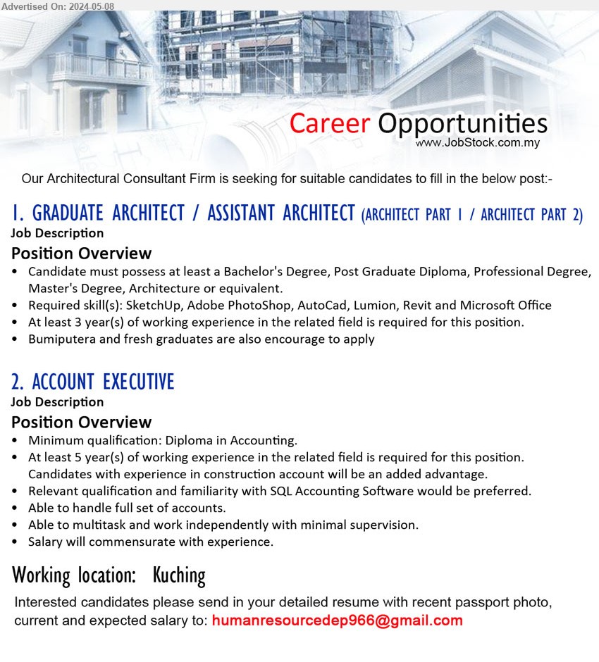 ADVERTISER (ARCHITECTURAL CONSULTANT FIRM) - 1. GRADUATE ARCHITECT / ASSISTANT ARCHITECT (ARCHITECT PART 1 / ARCHITECT PART 2) (Kuching), Bachelor's Degree, Post Graduate Diploma, Professional Degree, Master's Degree, Architecture ,...
2. ACCOUNT EXECUTIVE  (Kuching), Diploma in Accounting, At least 5 year(s) of working experience in the related field is required for this position,...
Email resume to ...