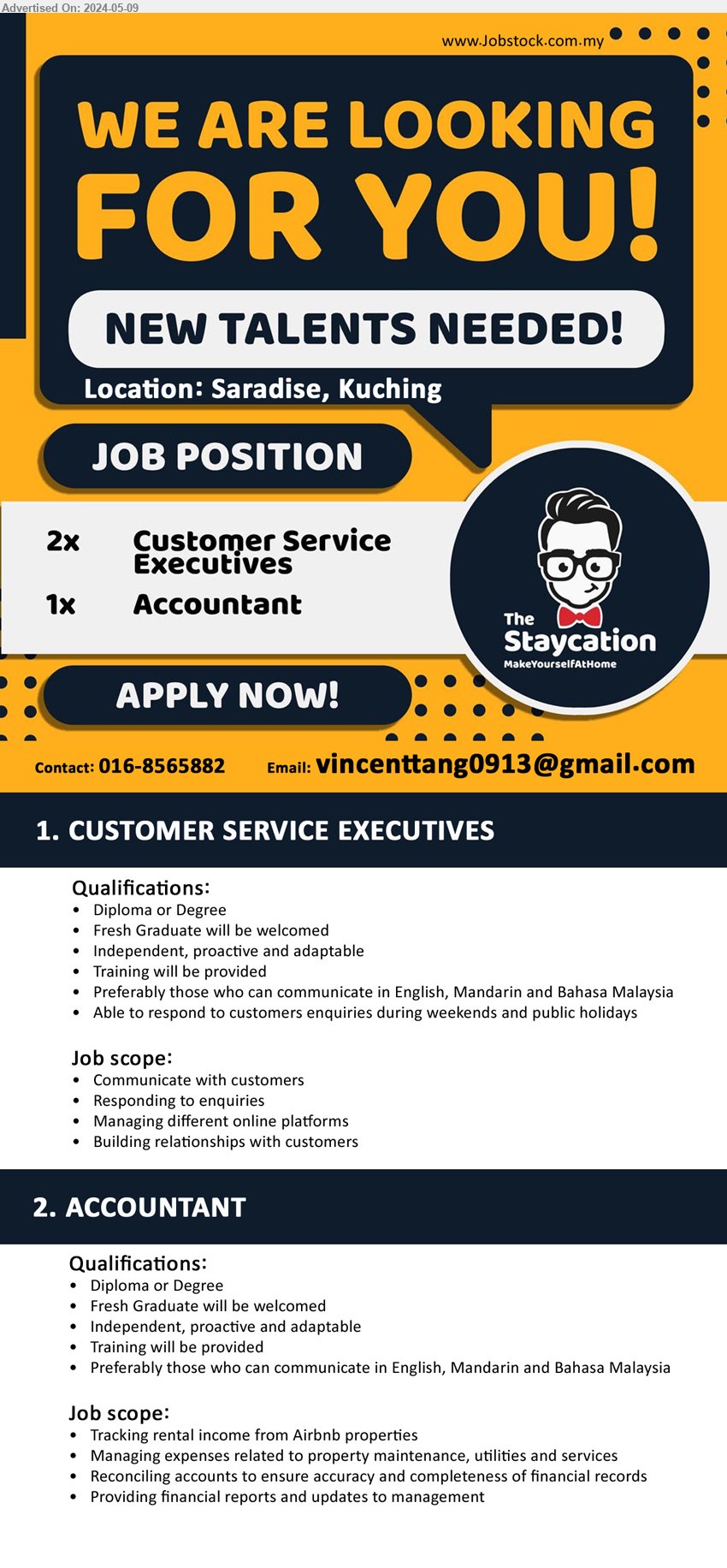 THE STAYCATION - 1. CUSTOMER SERVICE EXECUTIVES (Kuching), Diploma or Degree, Preferably those who can communicate in English, Mandarin and Bahasa Malaysia,...
2. ACCOUNTANT (Kuching), Diploma or Degree, tracking rental income from Airbnb properties, Managing expenses related to property maintenance, utilities and services...
Call 016-8565882 / Email resume to ...