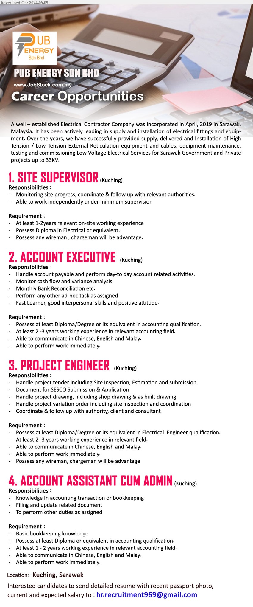 PUB ENERGY SDN BHD - 1. SITE SUPERVISOR (Kuching),  Diploma in Electrical, Possess any wireman , chargeman will be advantage.,...
2. ACCOUNT EXECUTIVE (Kuching), Diploma/Degree or its equivalent in accounting,...
3. PROJECT ENGINEER  (Kuching), Diploma/Degree or its equivalent in Electrical  Engineer ,...
4. ACCOUNT ASSISTANT CUM ADMIN (Kuching), Basic bookkeeping knowledge, Possess at least Diploma or equivalent in accounting qualification.,...
Email resume to ...