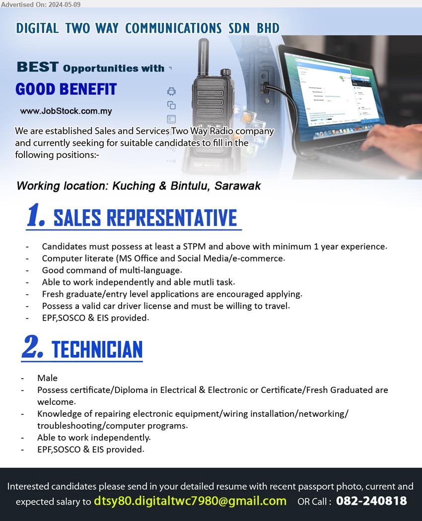 DIGITAL TWO WAY COMMUNICATIONS SDN BHD - 1. SALES REPRESENTATIVE  (Kuching, Bintulu),  STPM and above with minimum 1 year experience, Computer literate (MS Office and Social Media/e-commerce.,...
2. TECHNICIAN (Kuching, Bintulu), Male, possess certificate/Diploma in Electrical & Electronic or Certificate/Fresh Graduated are welcome.,...
Call 082-240818 / Email resume to ...