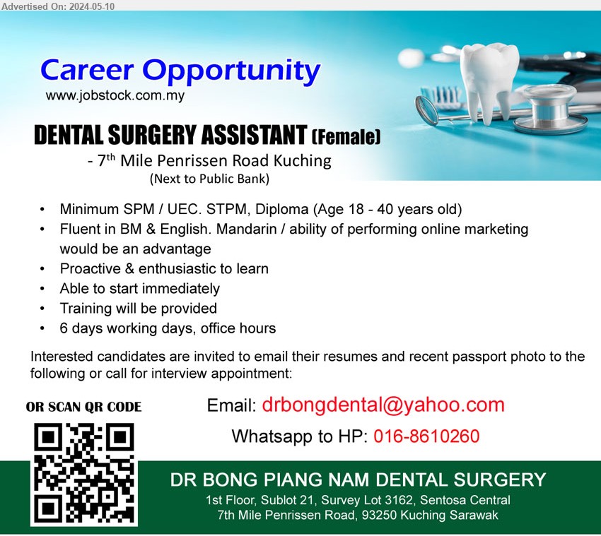 DR BONG PIANG NAM DENTAL SURGERY - DENTAL SURGERY ASSISTANT  (Kuching), SPM / UEC. STPM, Diploma (Age 18 - 40 years old), Fluent in BM & English. Mandarin / ability of performing online marketing would be an advantage...
Whatsapp to HP: 016-8610260 / Email resume to ...
 