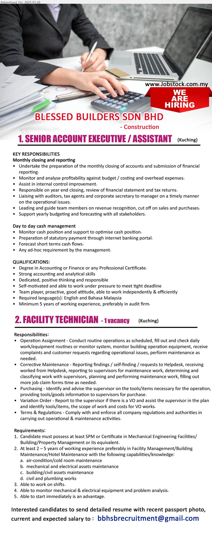 BLESSED BUILDERS SDN BHD - 1. SENIOR ACCOUNT EXECUTIVE / ASSISTANT (Kuching), Degree in Accounting or Finance or any Professional Certificate., 5 years of working experience, preferably in audit firm, ...
2. FACILITY TECHNICIAN (Kuching), SPM or Certificate in Mechanical Engineering Facilities/Building/Property Management, 2-5 yrs. exp.,...
Email resume.