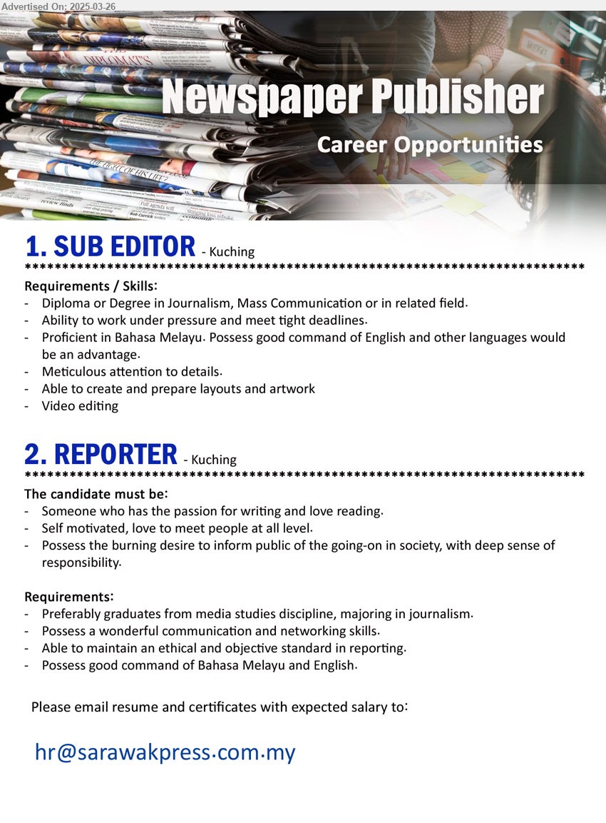 ADVERTISER (Newspaper Publisher) - 1. SUB EDITOR (Kuching), Diploma or Degree in Journalism, Mass Communication,...
2. REPORTER (Kuching), Preferably graduates from media studies discipline, majoring in journalism.,...
Email resume.