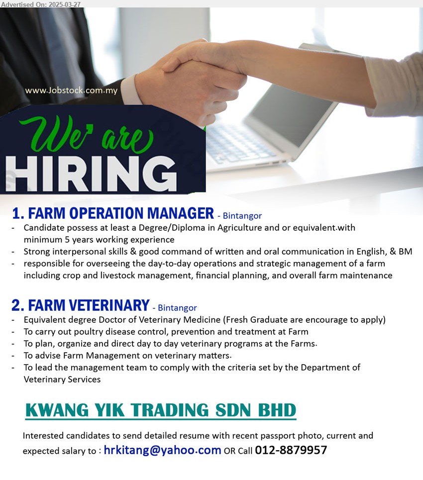 KWANG YIK TRADING SDN BHD - 1. FARM OPERATION MANAGER (Bintangor), Candidate possess at least a Degree / Diploma in Agriculture, 5 yrs. exp.,...
2. FARM VETERINARY (Bintangor), Equivalent Degree Doctor of Veterinary Medicine (Fresh Graduate are encourage to apply),...
Call 012-8879957 / Email resume.