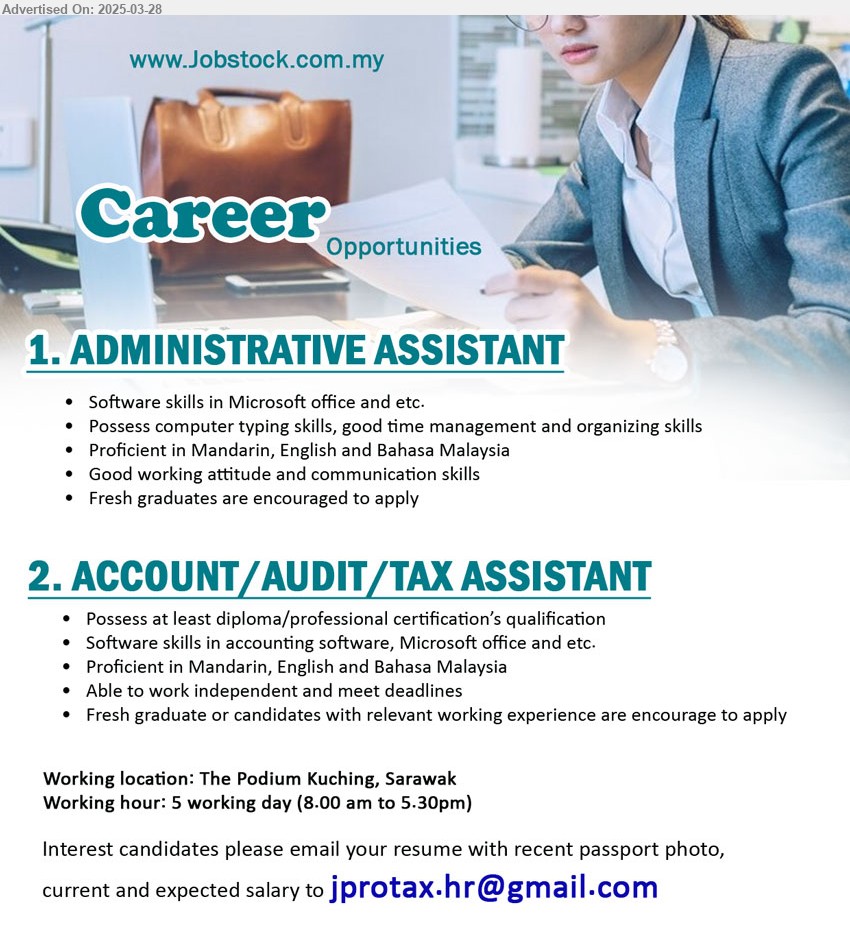 ADVERTISER - 1. ADMINISTRATIVE ASSISTANT (Kuching), Fresh graduates are encouraged to apply, Software skills in Microsoft office and etc. ...
2. ACCOUNT/AUDIT/TAX ASSISTANT (Kuching), Diploma/ professional, Fresh graduate or candidates with relevant working experience are encourage to apply,...
Email resume.