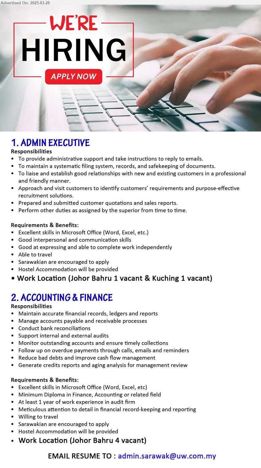 ADVERTISER - 1. ADMIN EXECUTIVE (Kuching, JB), To provide administrative support and take instructions to reply to emails., Able to travel, Hostel Accommodation will be provided, Sarawakian are encouraged to apply,...
2. ACCOUNTING & FINANCE (JB), 4 posts, Minimum Diploma in Finance, Accounting , Able to travel, Hostel Accommodation will be provided, Sarawakian are encouraged to apply,...
Email resume.