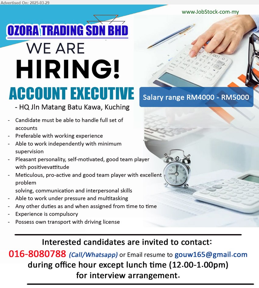 OZORA TRADING SDN BHD - ACCOUNT EXECUTIVE (Kuching), RM4000-RM5000,Able to handle full set of accounts, Preferable with working experience, Possess own transport with driving license...
Contact/ Whatsapp : 016-8080788 / Email resume.