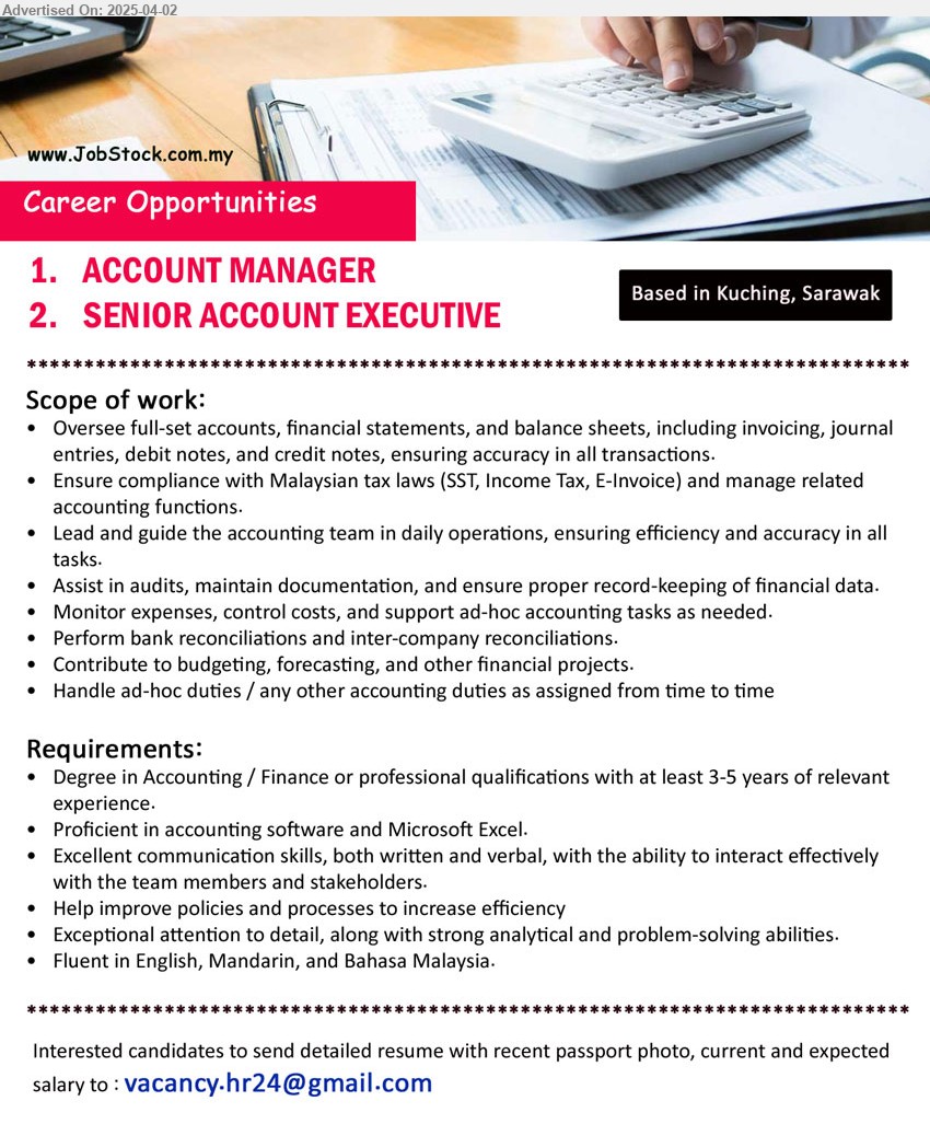 ADVERTISER - 1. ACCOUNT MANAGER (Kuching), Degree in Accounting / Finance or professional qualifications with at least 3-5 years of relevant experience, Proficient in accounting software and Microsoft Excel.,...
2. SENIOR ACCOUNT EXECUTIVE (Kuching), Degree in Accounting / Finance or professional qualifications with at least 3-5 years of relevant experience, Proficient in accounting software and Microsoft Excel.,...
Email resume.