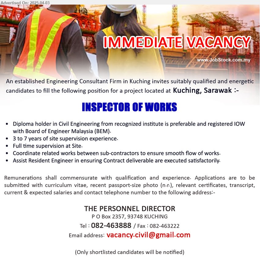 ADVERTISER (Engineering Consultant Firm) - INSPECTOR OF WORKS (Kuching), Diploma holder in Civil Engineering from recognized institute is preferable and registered IOW with Board of Engineer Malaysia (BEM), 3-7 yrs. exp.,...
Call 082-463888 / Email resume.