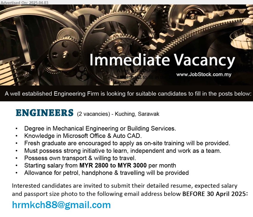 ADVERTISER (Engineering Firm) - ENGINEERS (Kuching), 2 posts, Degree in Mechanical Engineering or Building Services, Knowledge in Microsoft Office & Auto CAD, Starting salary from MYR 2800 to MYR 3000 per month...
Email resume.