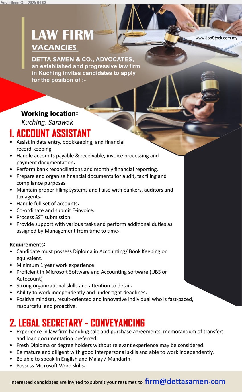 DETTA SAMEN & CO. - 1. ACCOUNT ASSISTANT (Kuching), Diploma in Accounting/ Book Keeping, 1 yr. exp.,...
2. LEGAL SECRETARY - CONVEYANCING (Kuching), Fresh Diploma or Degree holders without relevant experience may be considered. ,...
Email resume.