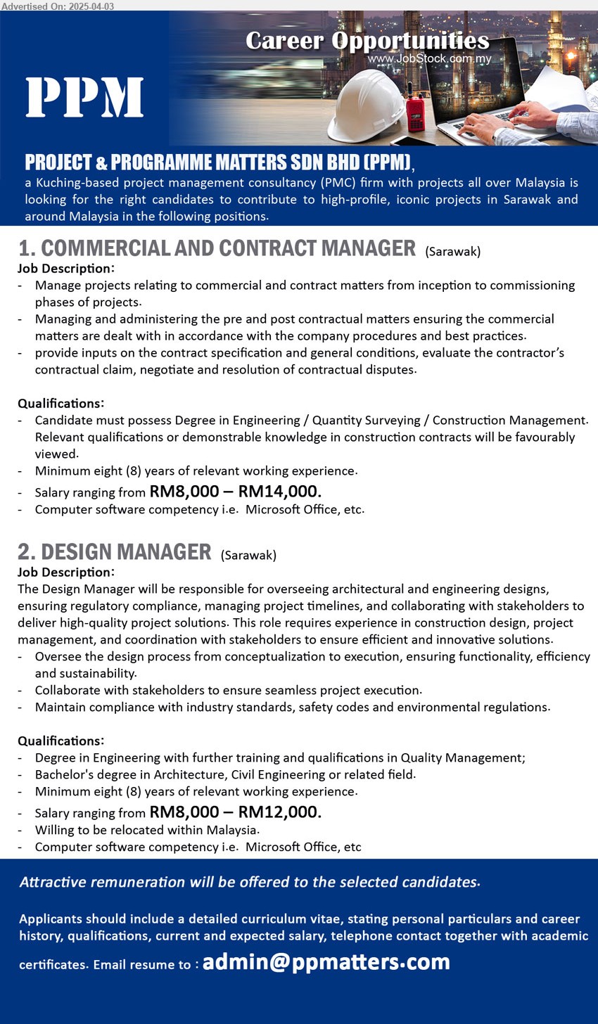 PROJECT & PROGRAMME MATTERS SDN BHD - 1. COMMERCIAL AND CONTRACT MANAGER (Sarawak), RM8,000 – RM14,000, Degree in Engineering / Quantity Surveying / Construction Management, 8 yrs exp., ....
2. DESIGN MANAGER (Sarawak), RM8,000 – RM12,000, Degree in Engineering (Architecture, Civil Engineering) with further training and qualifications in Quality Management, 8 yrs exp....
Email resume.