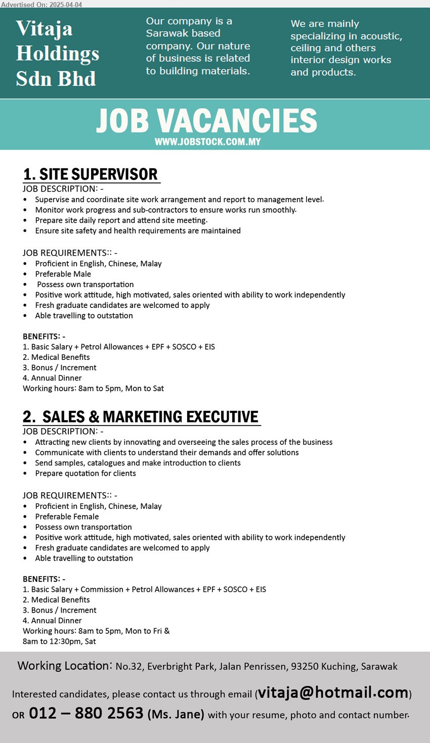VITAJA HOLDINGS SDN BHD - 1. SITE SUPERVISOR (Kuching), Fresh graduate are welcomed, able to travel, supervise and coordinate site works,...
2. SALES & MARKETING EXECUTIVE (Kuching), Preferable Female, Positive work attitude, high motivated, sales oriented with ability to work independently, basic + commission + petrol allowances, ...
Call 012–8802563 / Email resume.