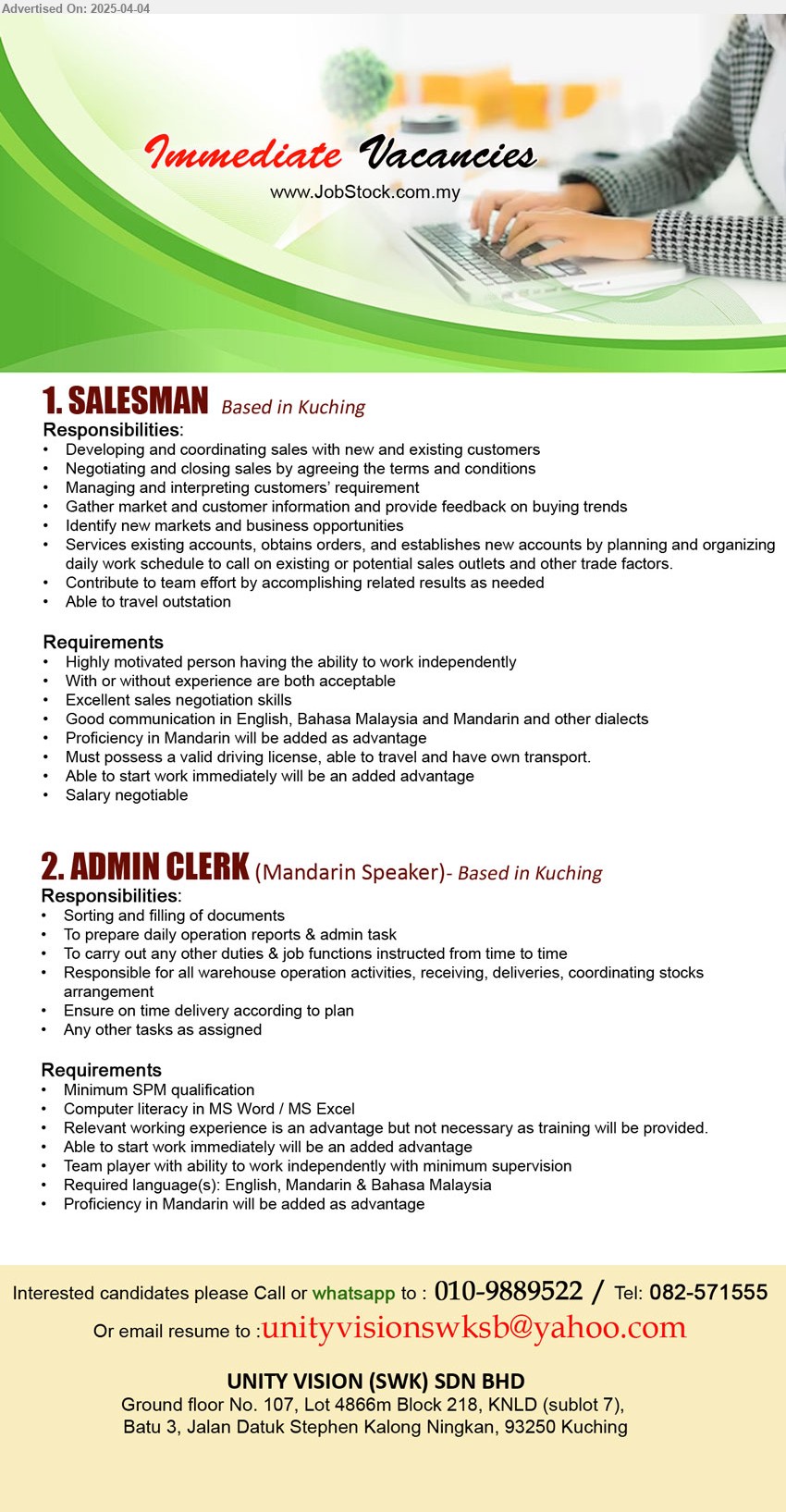 UNITY VISION (SWK) SDN BHD - 1. SALESMAN (Kuching), With or without experience are both acceptable, Must possess a valid driving license, able to travel and have own transport.,...
2. ADMIN CLERK (Kuching), Mandarin Speaker, SPM, Relevant working experience is an advantage but not necessary as training will be provided, Proficiency in Mandarin will be added as advantage,...
call or whatapp 010-9889522, 082-571555, Email resume.