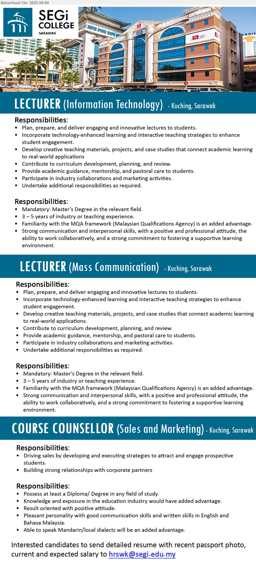 SEGI COLLEGE SARAWAK - 1. LECTURER (Information Technology) (Kuching), Mandatory: Master’s Degree, 3 – 5 years of industry or teaching experience, Familiarity with the MQA framework,...
2. LECTURER (Mass Communication) (Kuching), Mandatory: Master’s Degree, 3 – 5 years of industry or teaching experience, Familiarity with the MQA framework,...
3. COURSE COUNSELLOR (Sales and Marketing) (Kuching), Diploma/ Degree, Knowledge and exposure in the education industry, Able to speak Mandarin/local dialects will be an added advantage,...
Email resume.