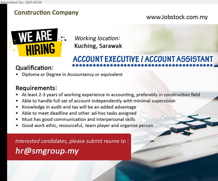 ADVERTISER (Construction Company) - ACCOUNT EXECUTIVE / ACCOUNT ASSISTANT (Kuching), Diploma or Degree in Accountancy, At least 2-3 years of working experience in accounting, preferably in construction, Knowledge in audit and tax will be an added advantage,...
Email resume.