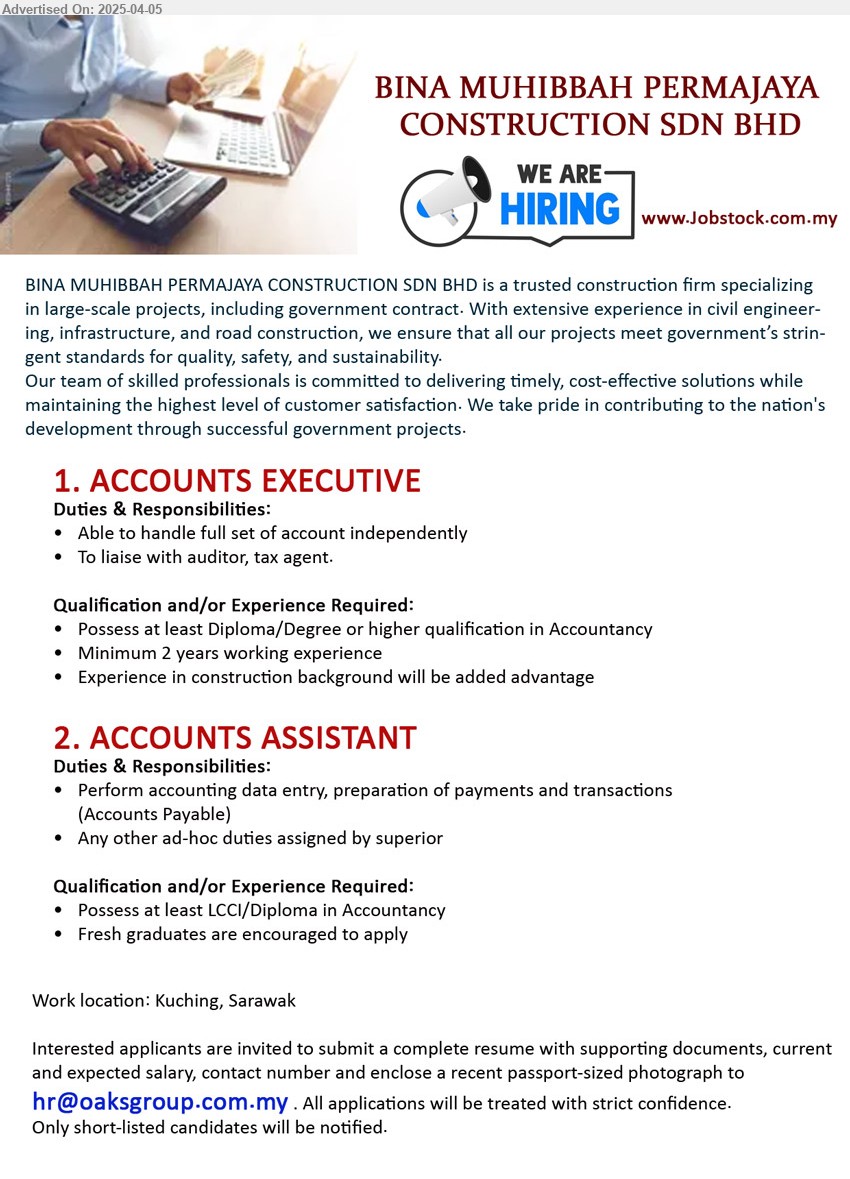 BINA MUHIBBAH PERMAJAYA CONSTRUCTION SDN BHD - 1. ACCOUNTS EXECUTIVE (Kuching), Diploma/Degree or higher qualification in Accountancy, 2 yrs. exp.,...
2. ACCOUNTS ASSISTANT (Kuching), Possess at least LCCI/Diploma in Accountancy, Fresh graduates are encouraged to apply,...
Email resume.