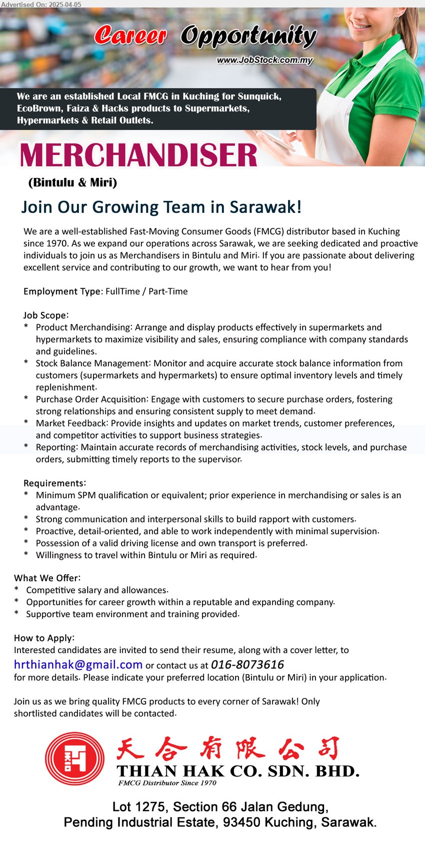 THIAN HAK COMPANY SDN BHD - MERCHANDISER (Bintulu, Miri), SPM qualification or equivalent; prior experience in merchandising or sales, Willingness to travel within Bintulu or Miri as required,...
Contact: 016-8073616 / Email resume.