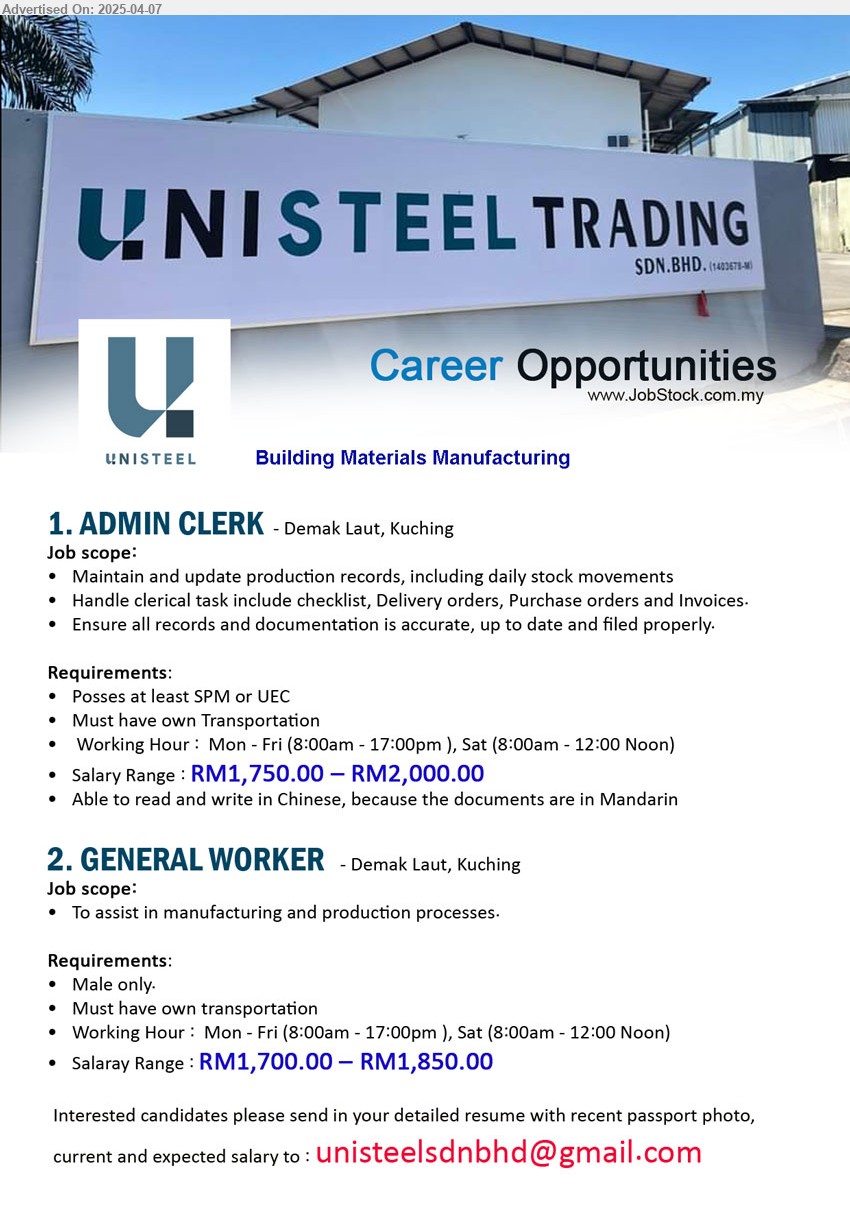 UNISTEEL TRADING SDN BHD - 1. ADMIN CLERK (Kuching), RM1,750.00 – RM2,000.00, SPM or UEC, Must have own Transportation...
2. GENERAL WORKER (Kuching), RM1,700.00 – RM1,850.00, Male only, Must have own transportation...
Email resume.