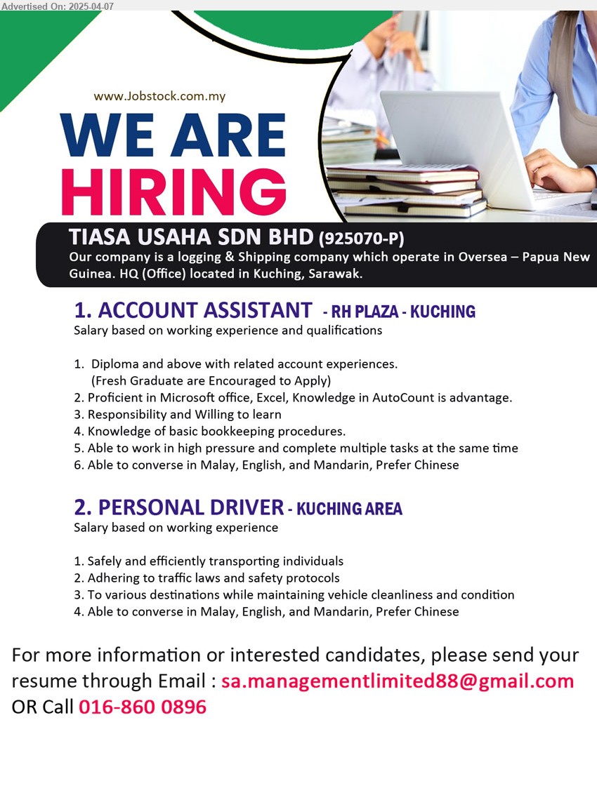 TIASA USAHA SDN BHD - 1. ACCOUNT ASSISTANT (Kuching), Diploma and above with related account experiences, Fresh Graduate are Encouraged to Apply,...
2. PERSONAL DRIVER (Kuching), Safely and efficiently transporting individuals, Adhering to traffic laws and safety protocols,...
Call 016-8600896 / Email resume.