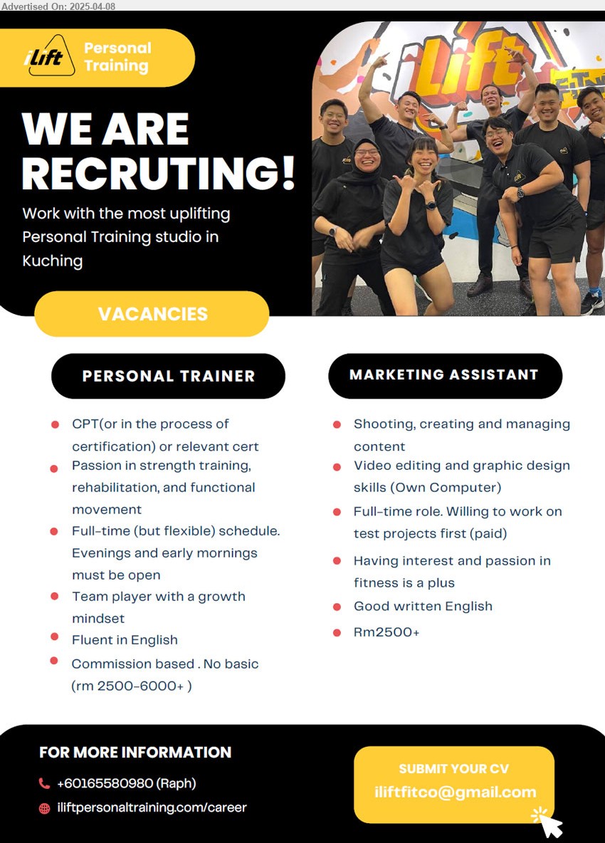 ILIFT PERSONAL TRAINING SDN BHD - 1. PERSONAL TRAINER (Kuching), RM 2500 - RM 6000, commission based, CPT or relevant cert., full-time but flexible schedule, ...
2. MARKETING ASSISTANT (Kuching), RM 2500, Good written English, Video editing and graphic design skills (Own Computer),...
Contact: 016-5580980 / Email resume.