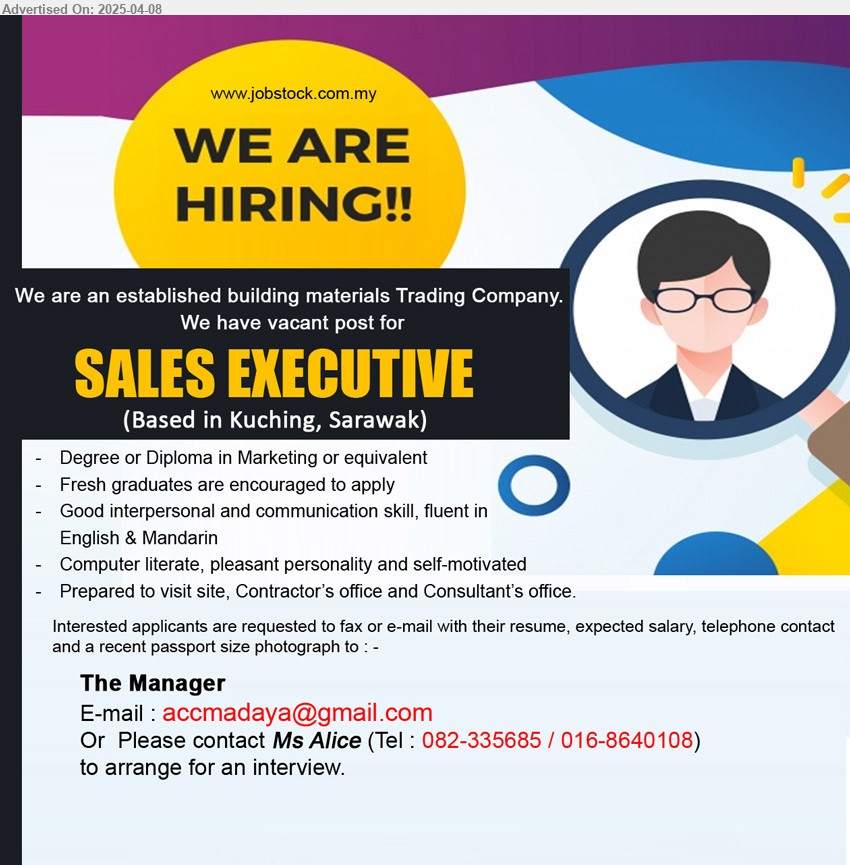 ADVERTISER (Building Material Trading Company) - SALES EXECUTIVE (Kuching), Degree or Diploma in Marketing, Fresh graduates are encouraged to apply, Computer literate, pleasant personality and self-motivated,...
Tel : 082-335685 / 016-8640108 / Email resume.
