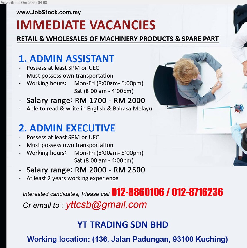YT TRADING SDN BHD - 1. ADMIN ASSISTANT (Kuching), RM 1700 - RM 2000, SPM or UEC, Must possess own transportation...
2. ADMIN EXECUTIVE (Kuching), RM 2000 - RM 2500, SPM or UEC, at least 2 yrs. exp.,...
Call 012-8860106 / 012-8716236 / Email resume.