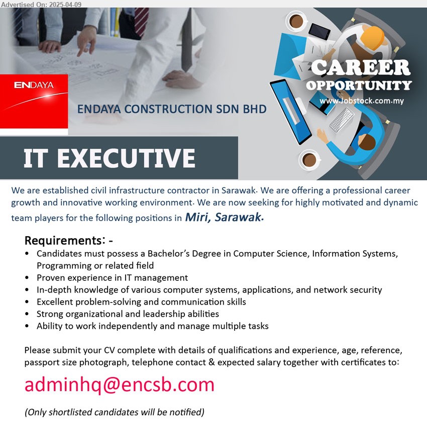 ENDAYA CONSTRUCTION SDN BHD - IT EXECUTIVE (Miri), Bachelor’s Degree in Computer Science, Information Systems, Programming, Proven experience in IT management...
Email resume.