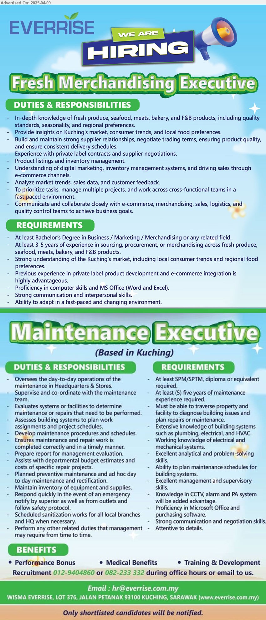 EVERRISE DEPARTMENTAL STORE SDN BHD - 1. FRESH MERCHANDISING EXECUTIVE (Kuching), Bachelor Degree in Business / Marketing / Merchandising, 3-5 yrs. exp.,...
2. MAINTENANCE EXECUTIVE (Kuching), SPM/ STPM, Diploma, 5 yrs. exp., knowledge in CCTV, alarm and PA system,...
Call 012-9404860 / 082-233332 / Email resume.