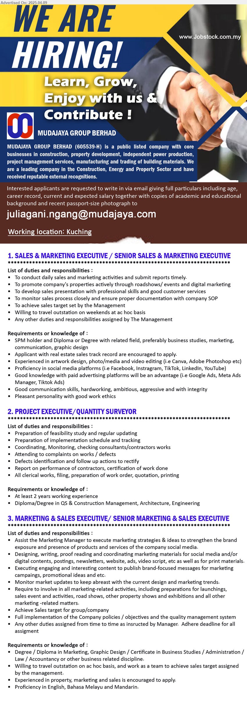 MUDAJAYA GROUP BERHAD - 1. SALES & MARKETING EXECUTIVE / SENIOR SALES & MARKETING EXECUTIVE (Kuching), SPM holder and Diploma or Degree, preferably Business Studies, Marketing, Communication, Graphic Design...
2. PROJECT EXECUTIVE/QUANTITY SURVEYOR (Kuching), Diploma/Degree in QS & Construction Management, Architecture, Engineering, 2 yrs. exp.,...
3. MARKETING & SALES EXECUTIVE/ SENIOR MARKETING & SALES EXECUTIVE (Kuching), Degree / Diploma in Marketing, Graphic Design / Certificate in Business Studies / Administration / Law / Accountancy,...
Email resume.