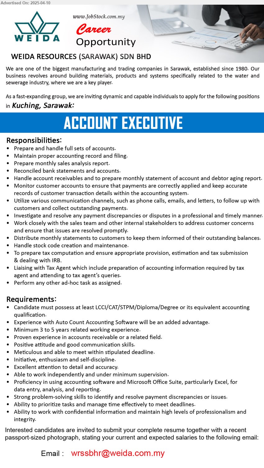 WEIDA RESOURCES (SARAWAK) SDN BHD - ACCOUNT EXECUTIVE (Kuching), LCCI/CAT/STPM/Diploma/Degree or its equivalent accounting, Experience with Auto Count Accounting Software, Minimum 3 to 5 years related working experience.,...
Email resume.