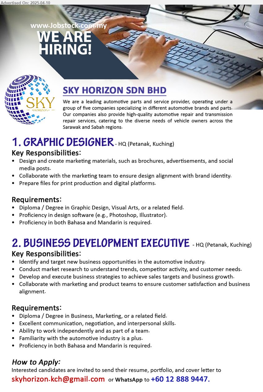 SKY HORIZON SDN BHD - 1. GRAPHIC DESIGNER (Kuching), Diploma / Degree in Graphic Design, Visual Arts, Proficiency in design software,...
2. BUSINESS DEVELOPMENT EXECUTIVE (Kuching), Diploma / Degree in Business, Marketing, Familiarity with the automotive industry is a plus,...
WhatsApp to 012-8889447 / Email resume.