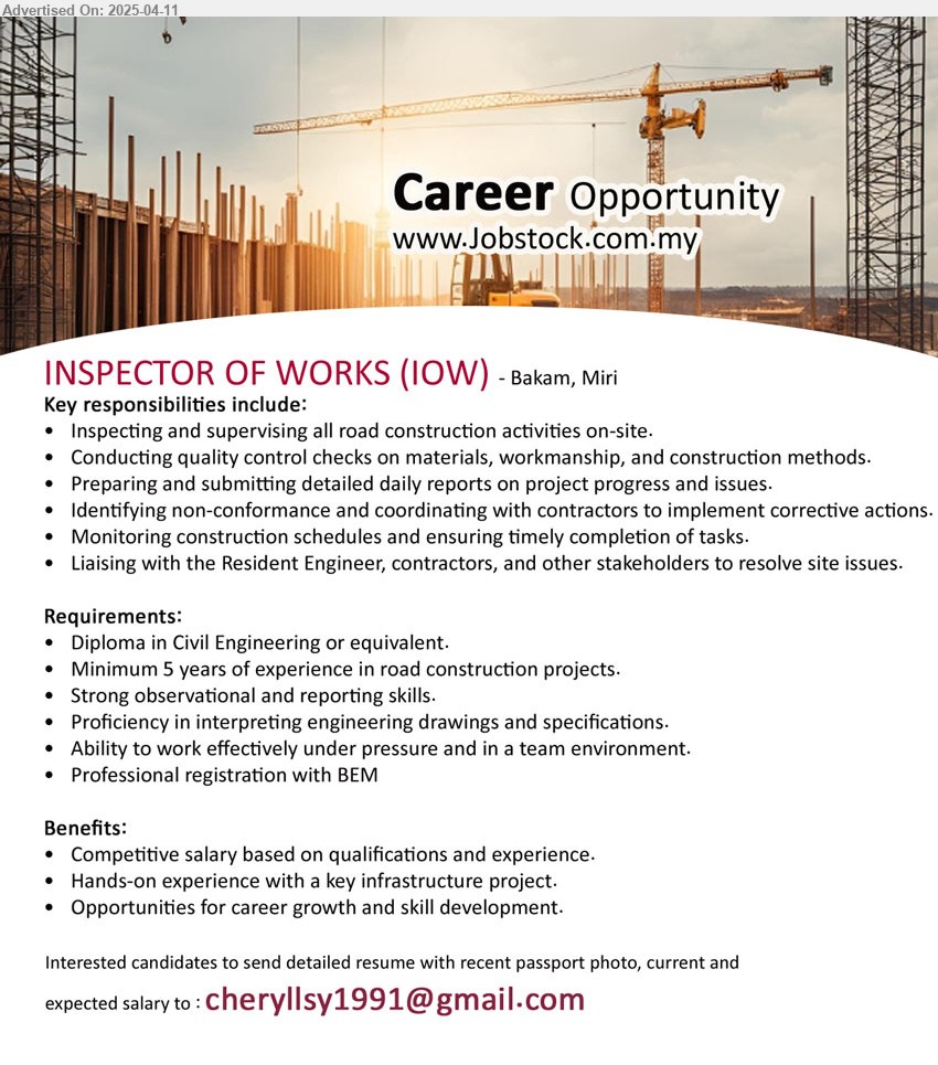 ADVERTISER - INSPECTOR OF WORKS (IOW) (Bakam, Miri), Diploma in Civil Engineering, Minimum 5 years of experience in road construction projects, Professional registration with BEM...
Email resume.