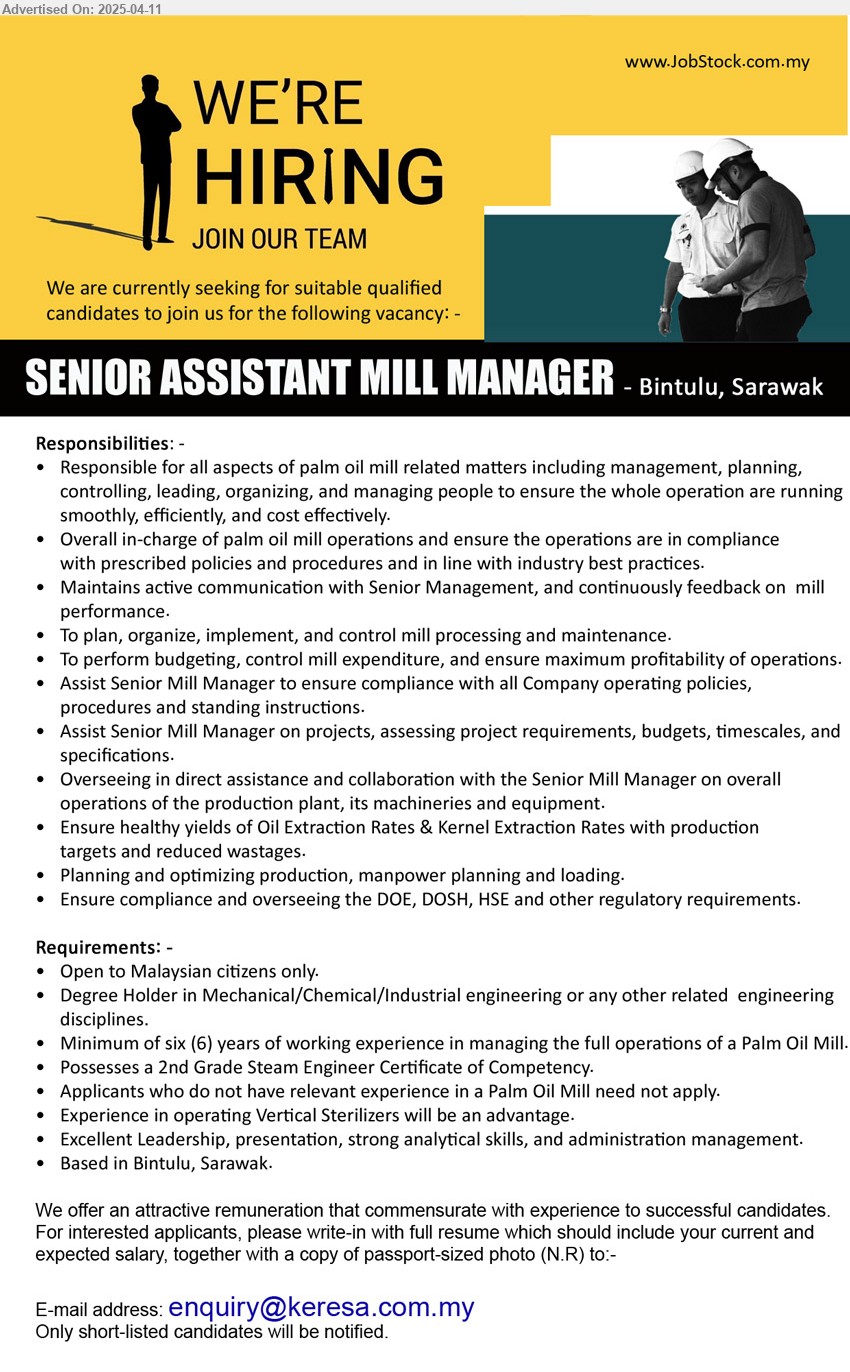 ADVERTISER - SENIOR ASSISTANT MILL MANAGER (Bintulu), Degree Holder in Mechanical/Chemical/Industrial engineering, Minimum of six (6) years of working experience in managing the full operations of a Palm Oil Mill, Possesses a 2nd Grade Steam Engineer Certificate of Competency.,...
Email resume.