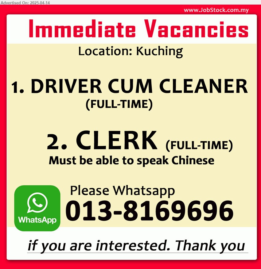 ADVERTISER - 1. DRIVER CUM CLEANER (Kuching), Full time.
2. CLERK (Kuching), Full time, must able to speak Chinese.
Whatsapp to 013-8169696