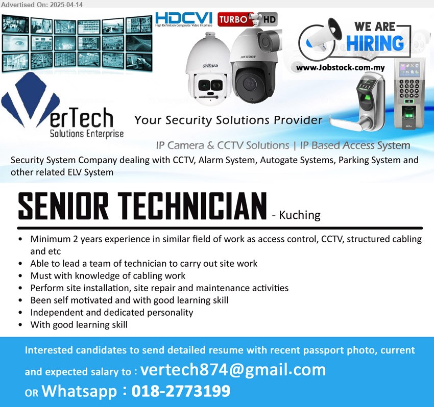 VERTECH SOLUTIONS ENTERPRISE - SENIOR TECHNICIAN (Kuching), 2 years experience in similar field of work as access control, CCTV, structured cabling
and etc, Must with knowledge of cabling work...
Whatsapp : 018-2773199 / Email resume.
