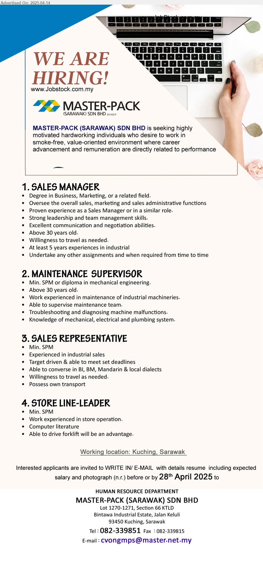 MASTER-PACK (SARAWAK) SDN BHD - 1. SALES MANAGER (Kuching), Degree in Business, Marketing, At least 5 years experiences in industrial,...
2. MAINTENANCE SUPERVISOR (Kuching), SPM or Diploma in Mechanical Engineering., Knowledge of mechanical, electrical and plumbing system,...
3. SALES REPRESENTATIVE (Kuching), SPM, Experienced in industrial sales, able to converse in BI, BM, Mandarin & local dialects,...
4. STORE LINE-LEADER (Kuching), SPM, Work experienced in store operation,...
Call 082-339851 / Email resume.
