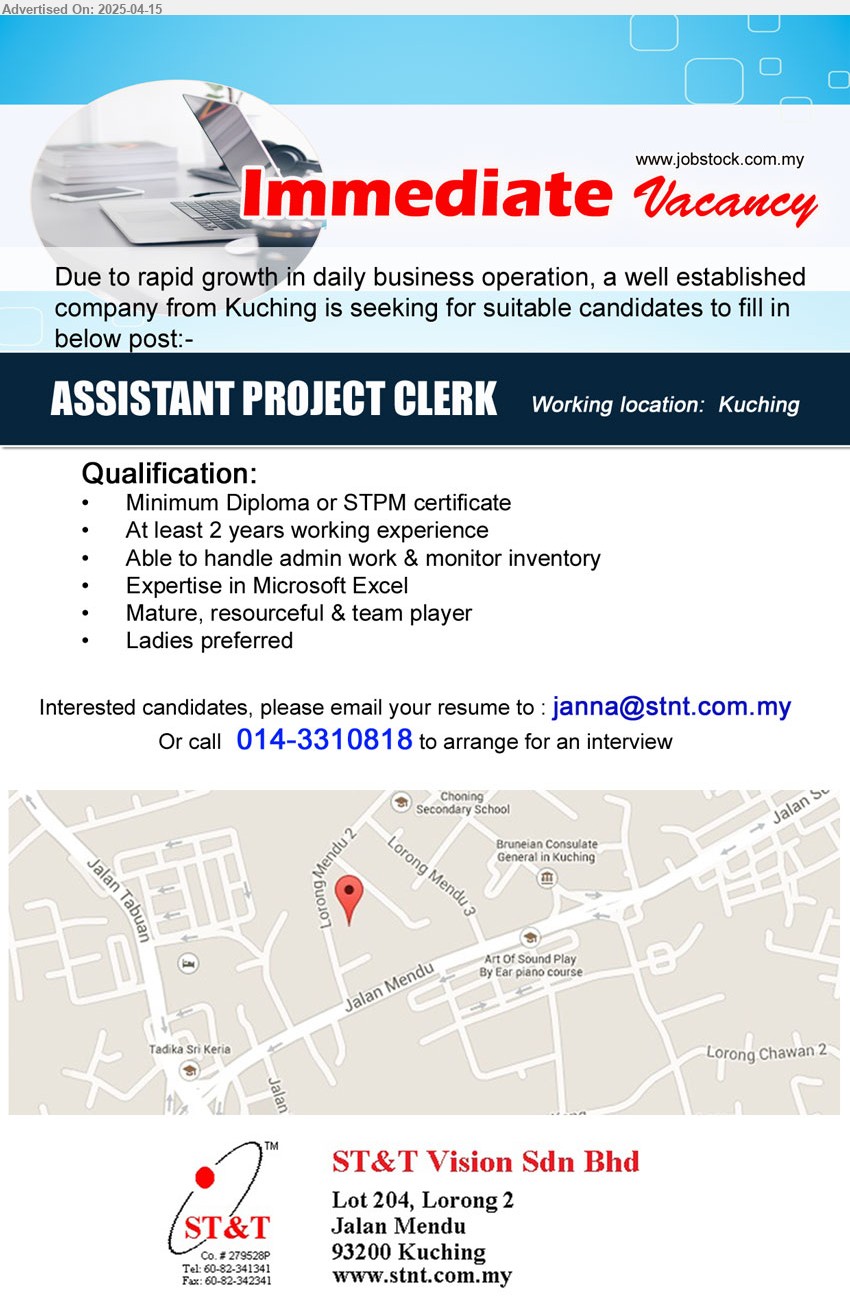 ST&T VISION SDN BHD - ASSISTANT PROJECT CLERK (Kuching), Diploma or STPM certificate, 2 yrs. exp., Expertise in Microsoft Excel,...
Call 014-3310818 / Email resume.