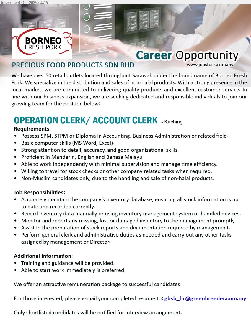 PRECIOUS FOOD PRODUCTS SDN BHD - OPERATION CLERK/ ACCOUNT CLERK (Kuching), Possess SPM, STPM or Diploma in Accounting, Business Administration, Non-Muslim candidates only, due to the handling and sale of non-halal products.,...
Email resume.