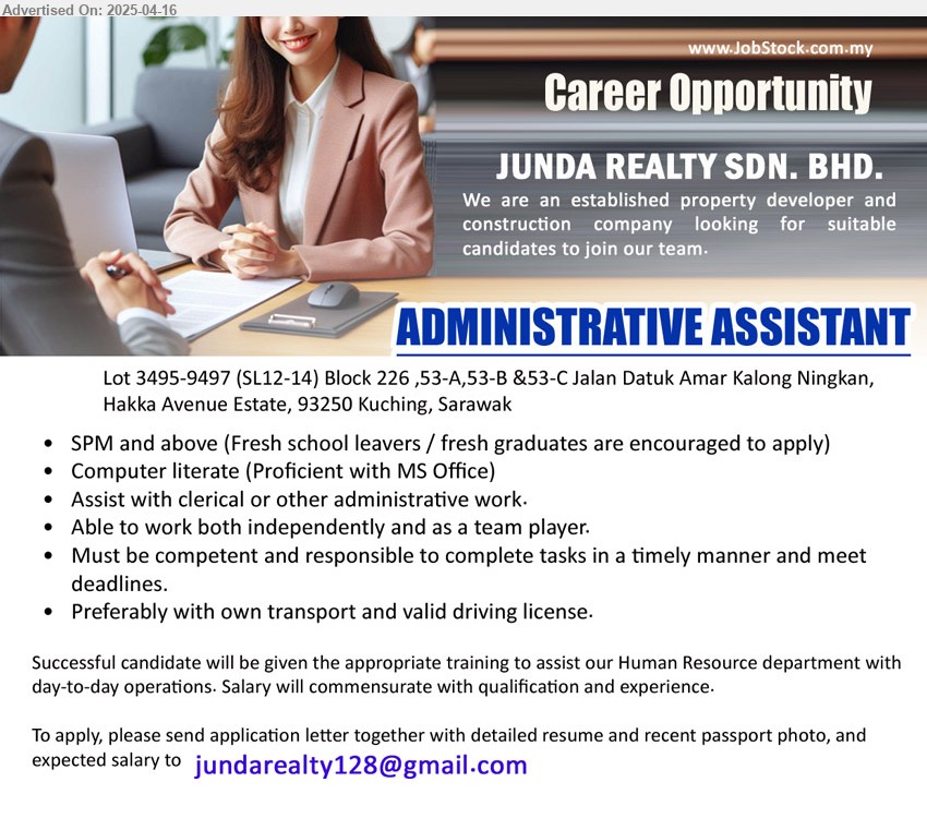 JUNDA REALTY SDN BHD - ADMINISTRATIVE ASSISTANT (Kuching), SPM and above (Fresh school leavers / fresh graduates are encouraged to apply), Assist with clerical or other administrative work,...
Email resume.