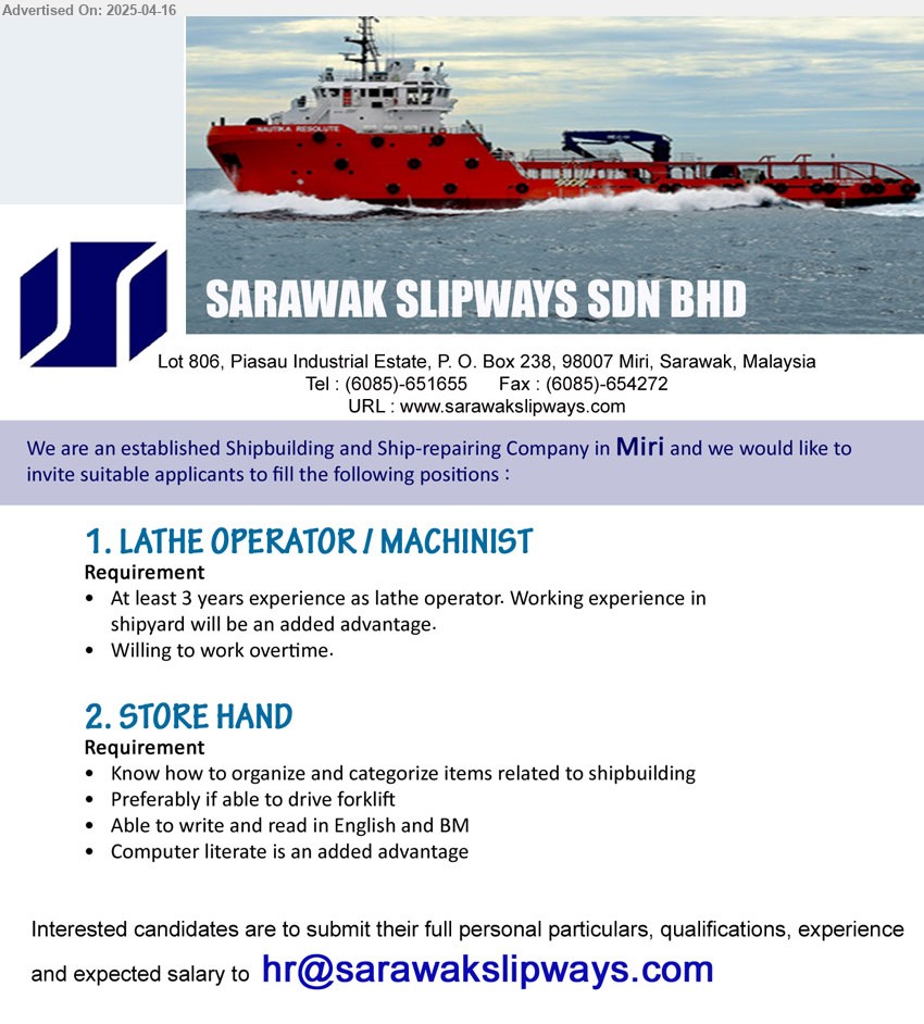 SARAWAK SLIPWAYS SDN BHD - 1. LATHE OPERATOR / MACHINIST (Miri), At least 3 years experience as lathe operator. Working experience in shipyard will be an added advantage.,...
2. STORE HAND (Miri), Know how to organize and categorize items related to shipbuilding, Preferably if able to drive forklift,...
Email resume.